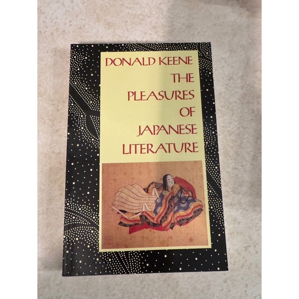 The Pleasures of Japanese Literature Donald Keene Columbia University Press 1988
